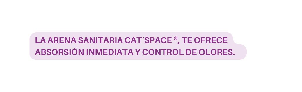 La arena sanitaria Cat space te ofrece absorsión inmediata y control de olores
